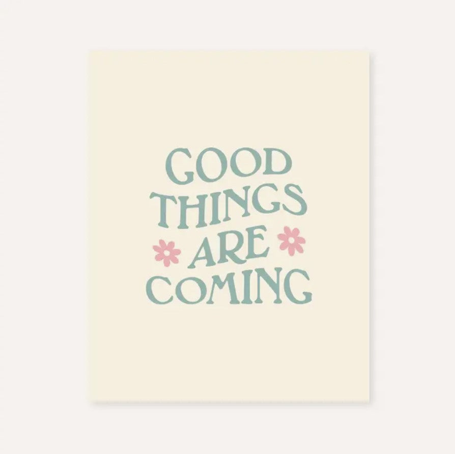 Good Things Are Coming Print