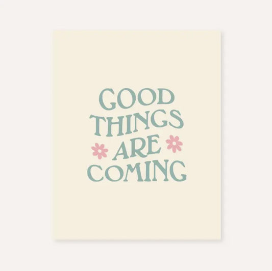 Good Things Are Coming Print